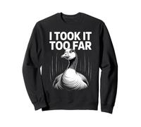Me lo llevé Demasiado lejos Funny Goose Meme Humor Sudadera