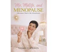 Me, Midlife, and MENOPAUSE (Because That's My Situation): A Woman's Guide to Navigating the Change with Grace, Grit, and a Whole Lot of Humor