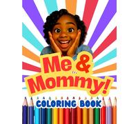 Me & Mommy Coloring Book: A Sweet Coloring Book of Precious Mother and Daughter Moments for Girls Ages 4-8