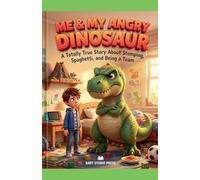Me & My Angry Dinosaur: A Totally True Story About Stomping, Spaghetti, and Being a Team