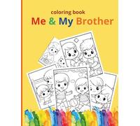 Me & My Brother coloring book for kids from 2 to 7 year " it is a gentle journey into the heart of sibling love": Positive sibling relationship tools