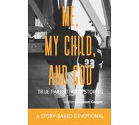 Me, My Child, and God: True Parenthood Stories - A Story-Based Devotional