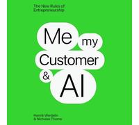 Me, My Customer, and Ai: The New Rules of Entrepeneurship