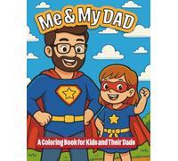 Me & My Dad: A Coloring Book for Kids and Their Dads - Perfect Father’s Day Gift | Fun Activities Featuring Kids and Fathers | 8.5 x 11" Paperback: ... coloring pages of everyday adventures!