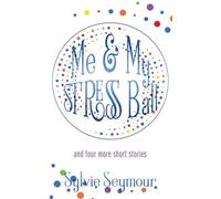 Me & My STRESS Ball: and four more short stories
