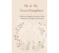 Me & My Teen Daughter: A Mother-Daughter Journal to Share Memories, Thoughts and Dreams