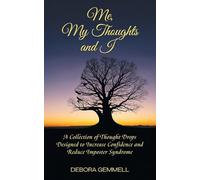 Me, My Thoughts and I: A Collection of Thought Drops Designed to Increase Confidence and Reduce Imposter Syndrome