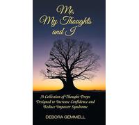 Me, My Thoughts and I: A Collection of Thought Drops Designed to Increase Confidence and Reduce Imposter Syndrome