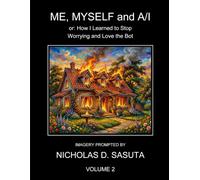 ME, MYSELF and A/I - VOLUME 2: or: How I Learned to Stop Worrying and Love the Bot