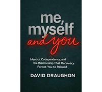 Me, Myself, and You: Identity, Codependency, and the Relationship That Recovery Forces You to Rebuild