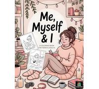 Me, Myself & I Coloring Book: Cute Cozy Girl Moments for Relaxation and Stress Relief : Featuring Cute Cozy Aesthetic Girl Scenes, Self-Care Moments, ... & Outdoor Chill Vibes for Adults and Teens