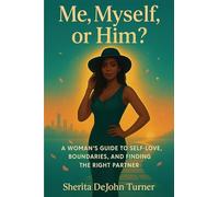 Me, Myself, or Him?: A Woman's Guide to Self-Love, Boundaries, and Finding the Right Partner