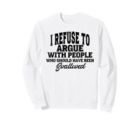 Me niego a discutir con Personas Que deberían Haber Estado Sudadera