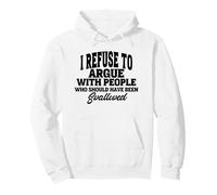 Me niego a discutir con Personas Que deberían Haber Estado Sudadera con Capucha