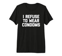 Me niego a Usar condones - Dicho Divertido Hombres sarcásticos Camiseta Premium