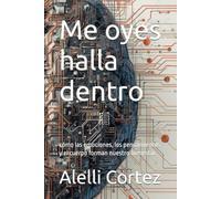 Me oyes halla dentro: cómo las emociones, los pensamientos y el cuerpo forman nuestro bienestar.