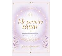 Me permito sanar: Journal de sanación emocional, paz interior y amor propio