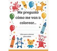 Me pregunto cómo me van a colorear: Libro para colorear para niños