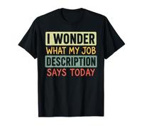 Me pregunto qué Dice Hoy la descripción de mi Trabajo Humor Broma Camiseta