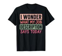 Me pregunto qué Dice Hoy la descripción de mi Trabajo Humor Broma Camiseta