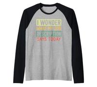 Me pregunto qué Dice Hoy la descripción de mi Trabajo Humor Broma Camiseta Manga Raglan
