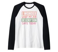Me pregunto qué Dice Hoy la descripción de mi Trabajo Humor Broma Camiseta Manga Raglan