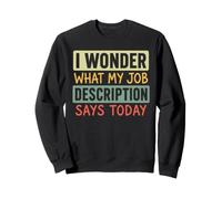 Me pregunto qué Dice Hoy la descripción de mi Trabajo Humor Broma Sudadera