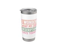 Me pregunto qué dice hoy la descripción de mi trabajo Humor broma Vaso térmico de acero inoxidable de doble pared