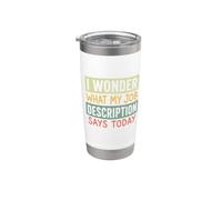 Me pregunto qué dice hoy la descripción de mi trabajo Humor broma Vaso térmico de acero inoxidable de doble pared