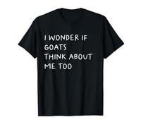 Me pregunto si Las Cabras piensan en mí Demasiado Gracioso Camiseta