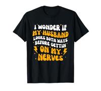 Me pregunto si mi esposo se ve divertido en ambos sentidos Camiseta