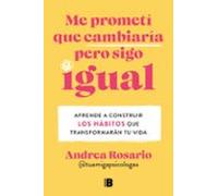 Me prometí que cambiaría pero sigo igual: Aprende a construir los hábitos que transformarán tu vida (Somos B)