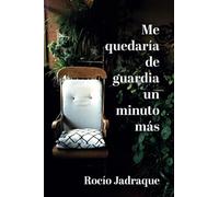 Me quedaría de guardia un minuto más: Relatos de una pediatra