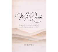 Me Quedé: Escogiendo fe, sanidad e integridad cuando dejarme atrás era más fácil