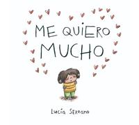 Me quiero mucho: Un cuento sobre la autoestima en niños y niñas (Cuentos infantiles)