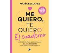 Me quiero, te quiero. El cuaderno: Ejercicios para desarrollar relaciones sanas (y mejorar las que ya tienes) (Bruguera Tendencias)