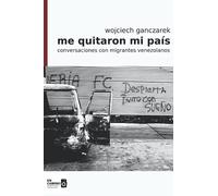 Me quitaron mi país: conversaciones con migrantes venezolanos