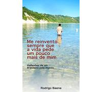 Me reinvento sempre que a vida pede um pouco mais de mim: Reflexões de um Brasileiro pelo mundo