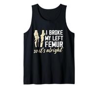 Me rompí el fémur izquierdo, así que está bien Diseño Camiseta sin Mangas