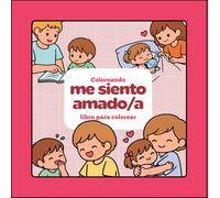 Me Siento Amada / Amado: Un libro para colorear sobre el amor, el cuidado y la seguridad emocional para niños y niñas