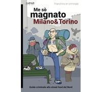 Me sò magnato Milano e Torino. Guida criminale allo street food del nord (I libri di Momo)