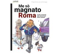 Me so' magnato Roma. Guida criminale allo street food della Capitale (I libri di Momo)
