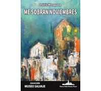 Me sobran noviembres (COLECCIÓN MUSEO SALVAJE (Poesía latinoamericana))