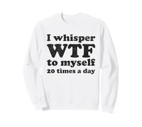 Me susurro lo Que Pasa 20 Veces al día con una Divertida Cita Femenina Sudadera
