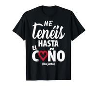 Me Tenéis hasta El Coño Frase Humor Sarcasmo Camiseta