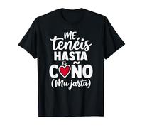 Me Tenéis hasta El Coño Mu Jarta Frase Andaluza Humor Camiseta