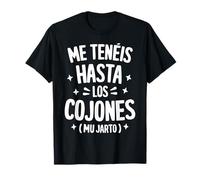 Me Teneis Mu Jarto Frase Andaluza Humor Regalo Gracioso Camiseta