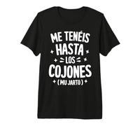 Me Teneis Mu Jarto Frase Andaluza Humor Regalo Gracioso Camiseta Premium