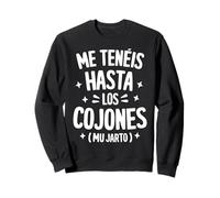 Me Teneis Mu Jarto Frase Humor Graciosa Regalo Sudadera