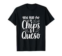Me tenías en chips y queso Camiseta